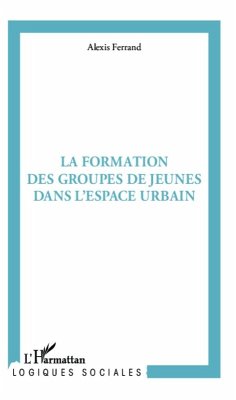 La formation des groupes de jeunes dans l'espace urbain (eBook, PDF) - Ferrand