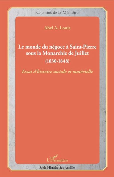 Le monde du négoce à Saint-Pierre sous la Monarchie de Juillet (eBook, PDF) Le monde du négoce à Saint-Pierre sous la Monarchie de Juillet (eBook, PDF)