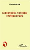 Bourgeoisie municipale d'Afrique romaine (eBook, PDF) Bourgeoisie municipale d'Afrique romaine (eBook, PDF)