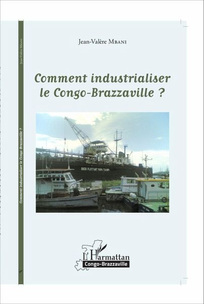 Comment industrialiser le Congo-Brazzaville ? (eBook, PDF)