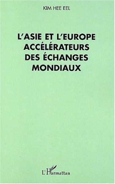 L'ASIE ET L'EUROPE ACCÉLÉRATEURS DES ÉCHANGES MONDIAUX (eBook, PDF) L'ASIE ET L'EUROPE ACCÉLÉRATEURS DES ÉCHANGES MONDIAUX (eBook, PDF)