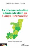 La déconcentration administrative au Congo-Brazzaville (eBook, PDF) La déconcentration administrative au Congo-Brazzaville (eBook, PDF)