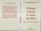 Protéger l'amour, le libérer du Sida (eBook, PDF)