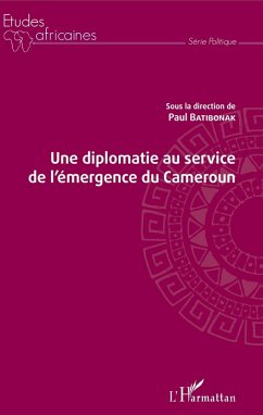 Une diplomatie au service de l'émergence du Cameroun (eBook, PDF) Cover Une diplomatie au service de l'émergence du Cameroun (eBook, PDF)
