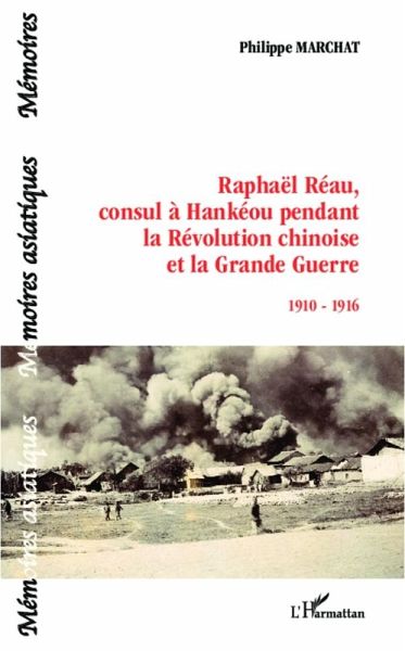 Raphaël Réau, consul à Hankéou pendant la Révolution chinoise et la Grande Guerre (eBook, PDF)