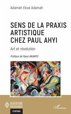 Sens de la praxis artistique chez Paul Ahyi (eBook, PDF) Cover Sens de la praxis artistique chez Paul Ahyi (eBook, PDF)
