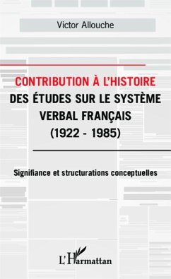 Contribution à l'Histoire des études sur le système verbal français (eBook, PDF) - Allouche