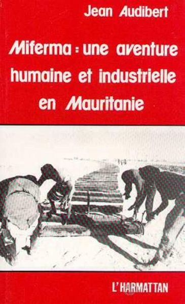 Miferma : une aventure humaine et industrielle en Mauritanie (eBook, PDF)