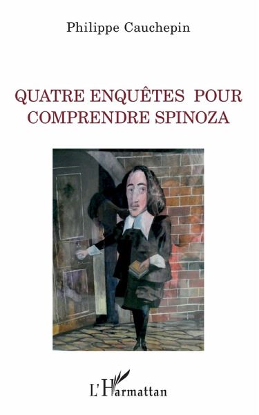 Quatre enquêtes pour comprendre Spinoza (eBook, PDF) Quatre enquêtes pour comprendre Spinoza (eBook, PDF)