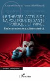 Le théâtre, acteur de la politique de santé publique et privée (eBook, PDF)