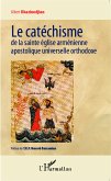 Le catéchisme de la sainte église arménienne apostolique universelle orthodoxe (eBook, PDF)