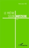 Le prêtre selon Nietzsche (eBook, PDF) Le prêtre selon Nietzsche (eBook, PDF)