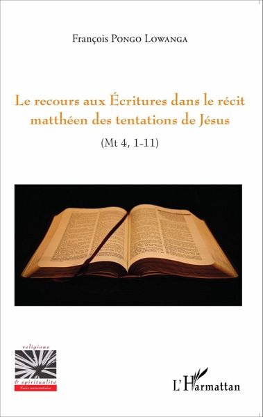 Le recours aux Ecritures dans le récit matthéen des tentations de Jésus (eBook, PDF) Le recours aux Ecritures dans le récit matthéen des tentations de Jésus (eBook, PDF)