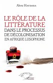 Le rôle de la littérature dans le processus de décolonisation en afrique lusophone (eBook, PDF) Le rôle de la littérature dans le processus de décolonisation en afrique lusophone (eBook, PDF)