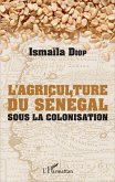 AGRICULTURE DU SENEGAL SOUS LA COLONISATION (L') (eBook, PDF)