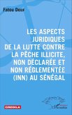 Les aspects juridiques de la lutte contre la pêche illicite, non déclarée et non réglementée (INN) au Sénégal (eBook, PDF)