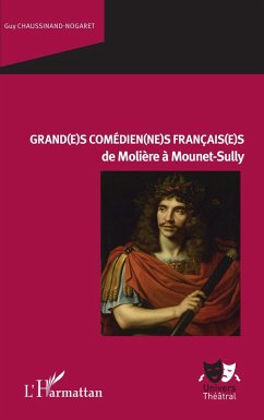 Grand(e)s comédien(ne)s français(e)s de Molière à Mounet-Sully (eBook, ePUB) - Chaussinand-Nogaret
