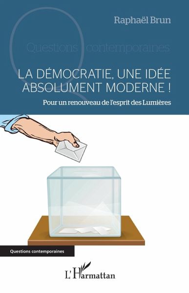 La démocratie, une idée absolument moderne ! (eBook, PDF) La démocratie, une idée absolument moderne ! (eBook, PDF)
