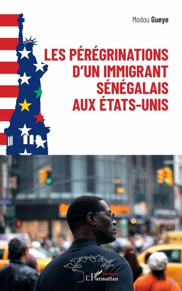 Les pérégrinations d'un immigrant sénégalais aux États-Unis (eBook, PDF) Les pérégrinations d'un immigrant sénégalais aux États-Unis (eBook, PDF)