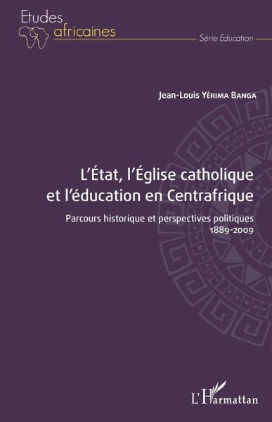 L'État, l'Église catholique et l'éducation en Centrafrique (eBook, PDF) L'État, l'Église catholique et l'éducation en Centrafrique (eBook, PDF)