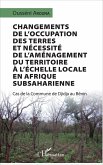 Changements de l'occupation des terres et nécessité de l'aménagement du territoire à l'échelle locale en Afrique subsaharienne (eBook, PDF) Changements de l'occupation des terres et nécessité de l'aménagement du territoire à l'échelle locale en Afrique subsaharienne (eBook, PDF)