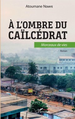 A l'ombre du caïlcédrat. Morceaux de vie (eBook, PDF) Cover A l'ombre du caïlcédrat. Morceaux de vie (eBook, PDF)