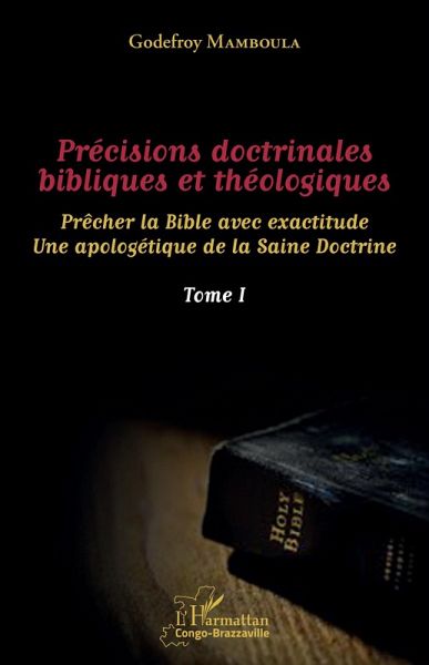 Précisions doctrinales bibliques et théologiques Tome I (eBook, PDF) Précisions doctrinales bibliques et théologiques Tome I (eBook, PDF)