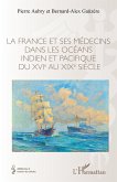 La France et ses médecins dans les océans indien et pacifique du XVIe au XIXe siècle (eBook, ePUB)