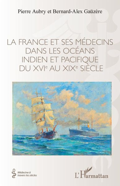 La France et ses médecins dans les océans indien et pacifique du XVIe au XIXe siècle (eBook, ePUB) La France et ses médecins dans les océans indien et pacifique du XVIe au XIXe siècle (eBook, ePUB)