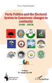Party Politics and the Electoral System in Cameroon: changes in continuity 1948 - 2018 (eBook, PDF)