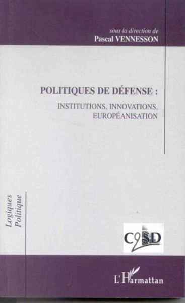POLITIQUES DE DÉFENSE : INSTITUTIONS, INNOVATIONS, EUROPEANISATION (eBook, PDF)