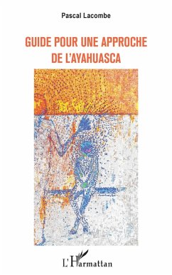 Cover GUIDE POUR UNE APPROCHE DE L'AYAHUASCA (eBook, ePUB)