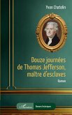 Douze journées de Thomas Jefferson, maître d'esclaves (eBook, ePUB) Douze journées de Thomas Jefferson, maître d'esclaves (eBook, ePUB)