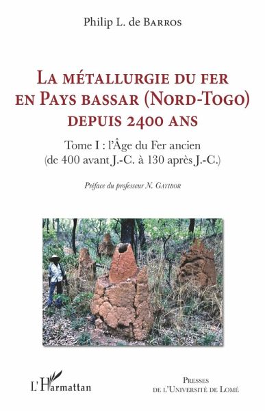 La métallurgie du fer en pays Bassar (Nord-Togo) depuis 2400 ans (eBook, PDF) La métallurgie du fer en pays Bassar (Nord-Togo) depuis 2400 ans (eBook, PDF)