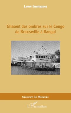 Glissent des ombres sur le Congo de Brazzaville à Bangui (eBook, PDF) - Emmagues