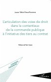 L'articulation des voies de droit dans le contentieux de la commande publique à l'initiative des tiers au contrat (eBook, PDF) L'articulation des voies de droit dans le contentieux de la commande publique à l'initiative des tiers au contrat (eBook, PDF)