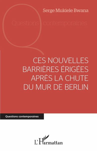 Ces nouvelles barrières érigées après la chute du mur de Berlin (eBook, ePUB) Ces nouvelles barrières érigées après la chute du mur de Berlin (eBook, ePUB)