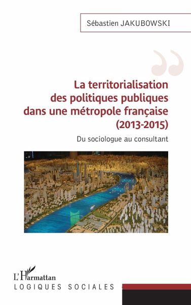 La territorialisation des politiques publiques dans une métropole française (2013-2015) (eBook, ePUB) La territorialisation des politiques publiques dans une métropole française (2013-2015) (eBook, ePUB)