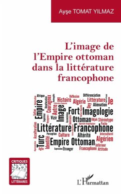 L'image de l'Empire ottoman dans la littérature francophone (eBook, ePUB) - Tomat Yilmaz