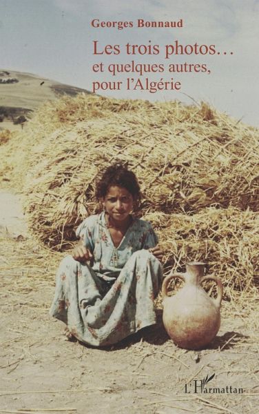 Les trois photos...et quelques autres, pour l'Algérie (eBook, PDF) Les trois photos...et quelques autres, pour l'Algérie (eBook, PDF)