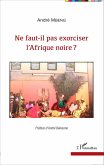 Ne faut-il pas exorciser l'Afrique noire ? (eBook, PDF)