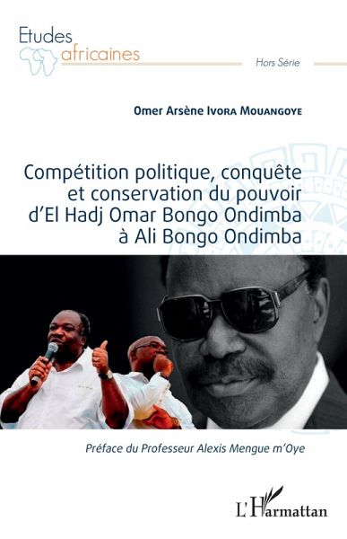 Compétition politique, conquête et conservation du pouvoir d'El Hadj Omar Bongo Ondimba à Ali Bongo Ondimba (eBook, PDF)