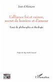 L'alliance foi et raison, secret de lumière et d'amour (eBook, PDF)