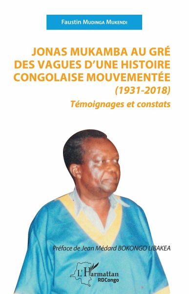 Jonas Mukamba au gré des vagues d'une histoire congolaise mouvementée (1931-2018) (eBook, PDF) Jonas Mukamba au gré des vagues d'une histoire congolaise mouvementée (1931-2018) (eBook, PDF)