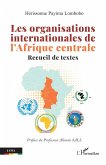 Les organisations internationales de l'Afrique centrale (eBook, PDF) Les organisations internationales de l'Afrique centrale (eBook, PDF)