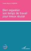 bien organiser son temps de travail pour mieux réussir (eBook, ePUB)