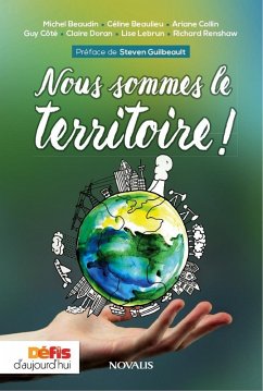 Nous sommes le territoire! (eBook, ePUB) - Michel Beaudin, Beaudin; Celine Beaulieu, Beaulieu; Ariane Collin, Collin; Guy Cote, Cote; Claire Doran, Doran; Lise Lebrun, Lebrun; Richard Renshaw, Renshaw