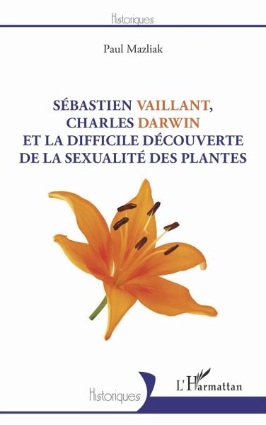 Sébastien Vaillant, Charles Darwin et la difficile découverte de la sexualité des plantes (eBook, ePUB) Sébastien Vaillant, Charles Darwin et la difficile découverte de la sexualité des plantes (eBook, ePUB)