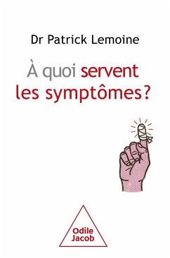 À quoi servent les symptômes ? (eBook, ePUB) - Patrick Lemoine, Lemoine