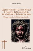 L'Eglise-famille de Dieu en Afrique à l'épreuve de la xénophobie, du tribalisme et de l'autoritarisme (eBook, PDF) L'Eglise-famille de Dieu en Afrique à l'épreuve de la xénophobie, du tribalisme et de l'autoritarisme (eBook, PDF)